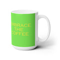 Embrace the Coffee Ceramic Mug 15oz