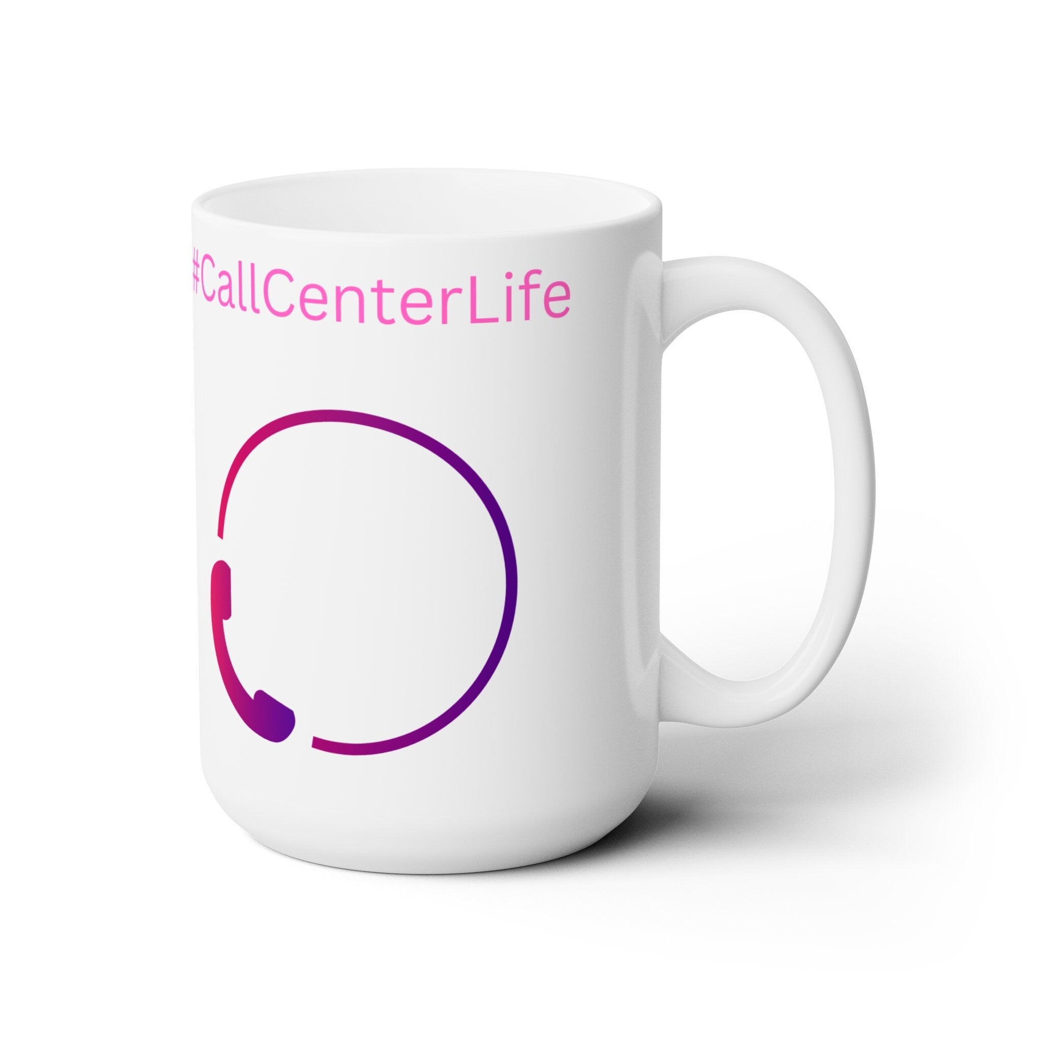 Call Center Life Ceramic Mug 15oz