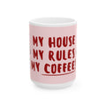 My House, My Rules Ceramic Mug, Coffee Lover Gift