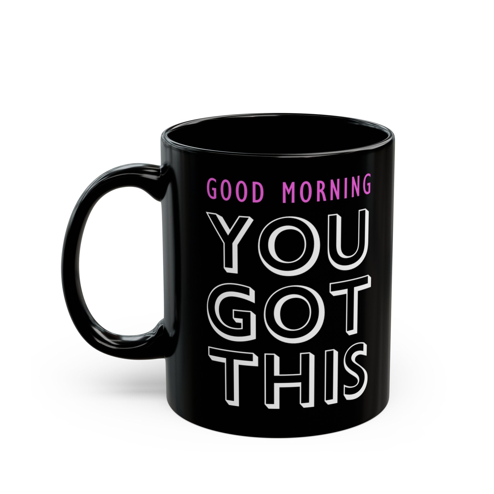 You Got This Black Mug (11oz, 15oz)