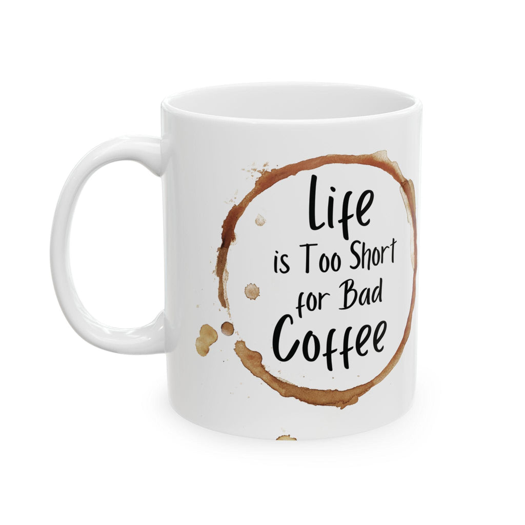Life is Short Ceramic Coffee Mug: Funny Gift for Friends