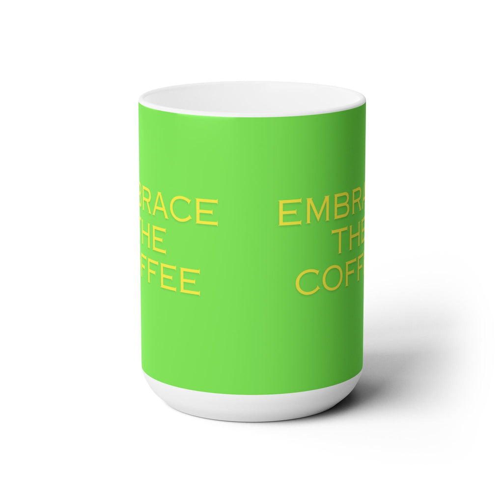 Embrace the Coffee Ceramic Mug 15oz