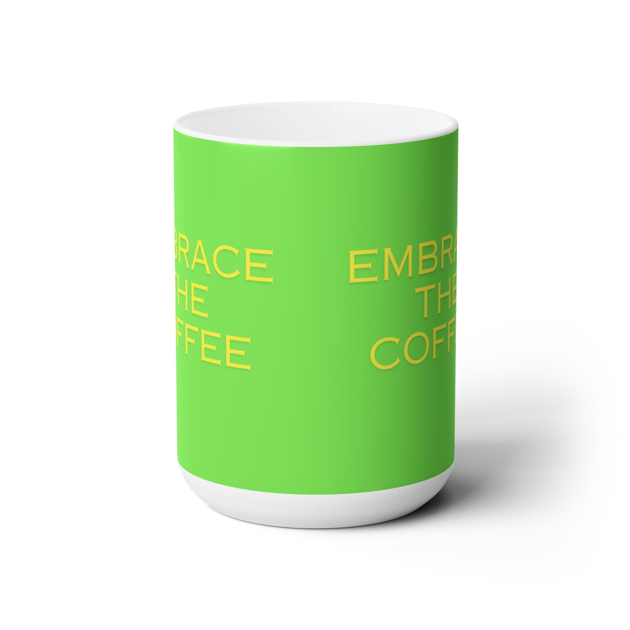Embrace the Coffee Ceramic Mug 15oz