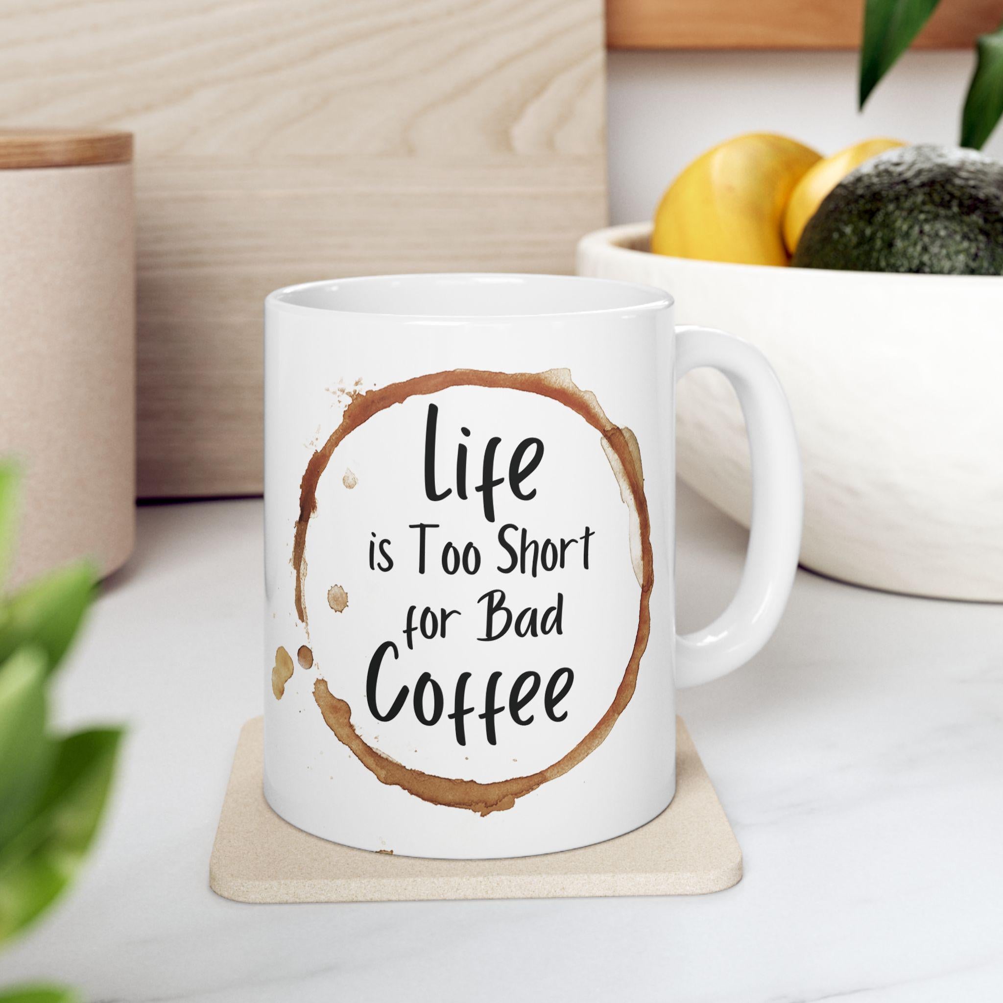 Life is Short Ceramic Coffee Mug: Funny Gift for Friends