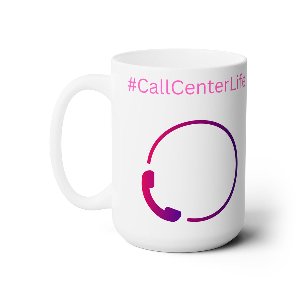 Call Center Life Ceramic Mug 15oz