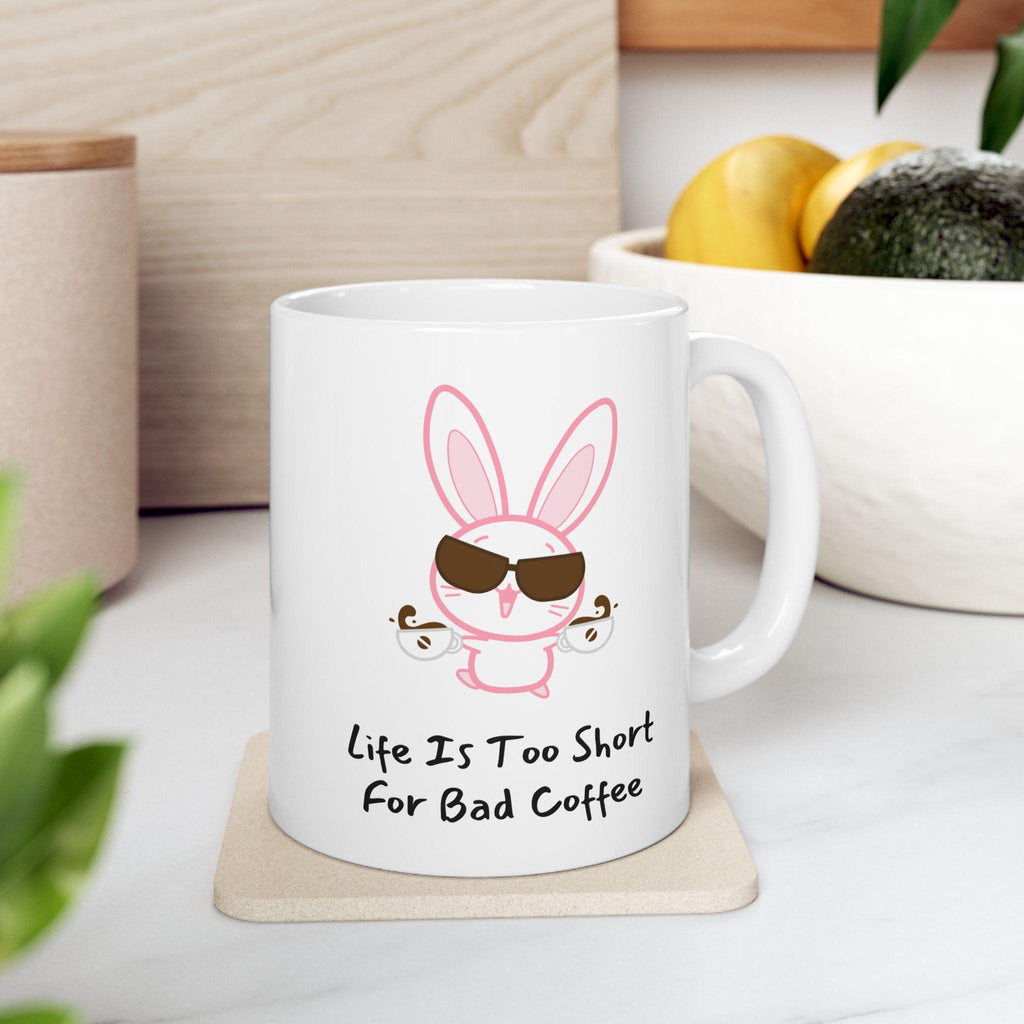 Funny Bunny Coffee Mug - Life is Too Short for Bad Coffee