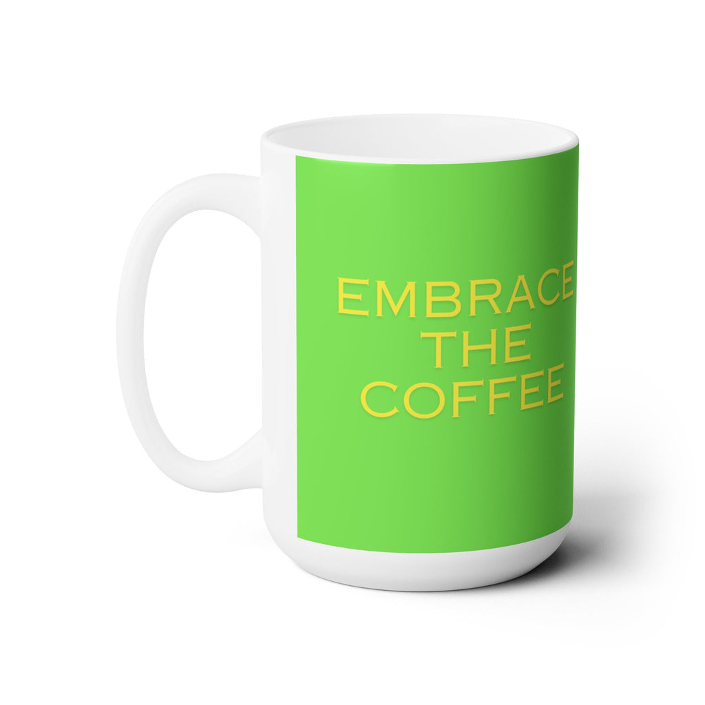 Embrace the Coffee Ceramic Mug 15oz