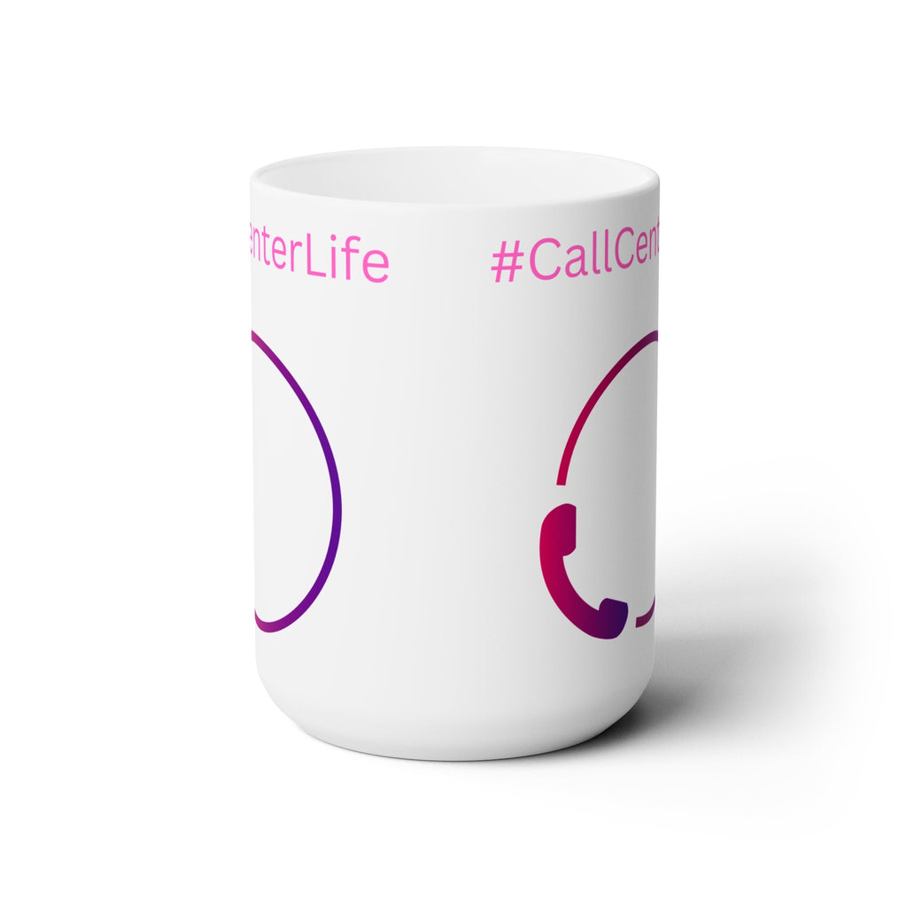 Call Center Life Ceramic Mug 15oz