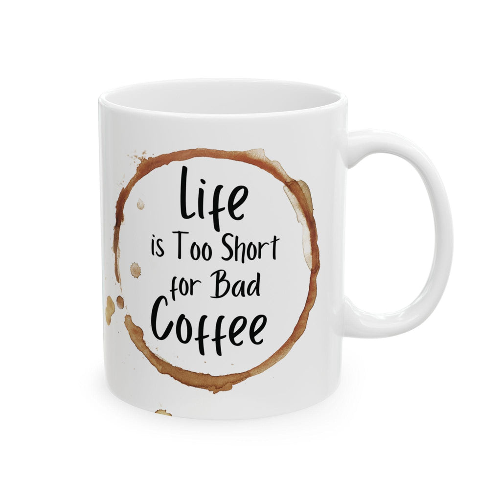 Life is Short Ceramic Coffee Mug: Funny Gift for Friends