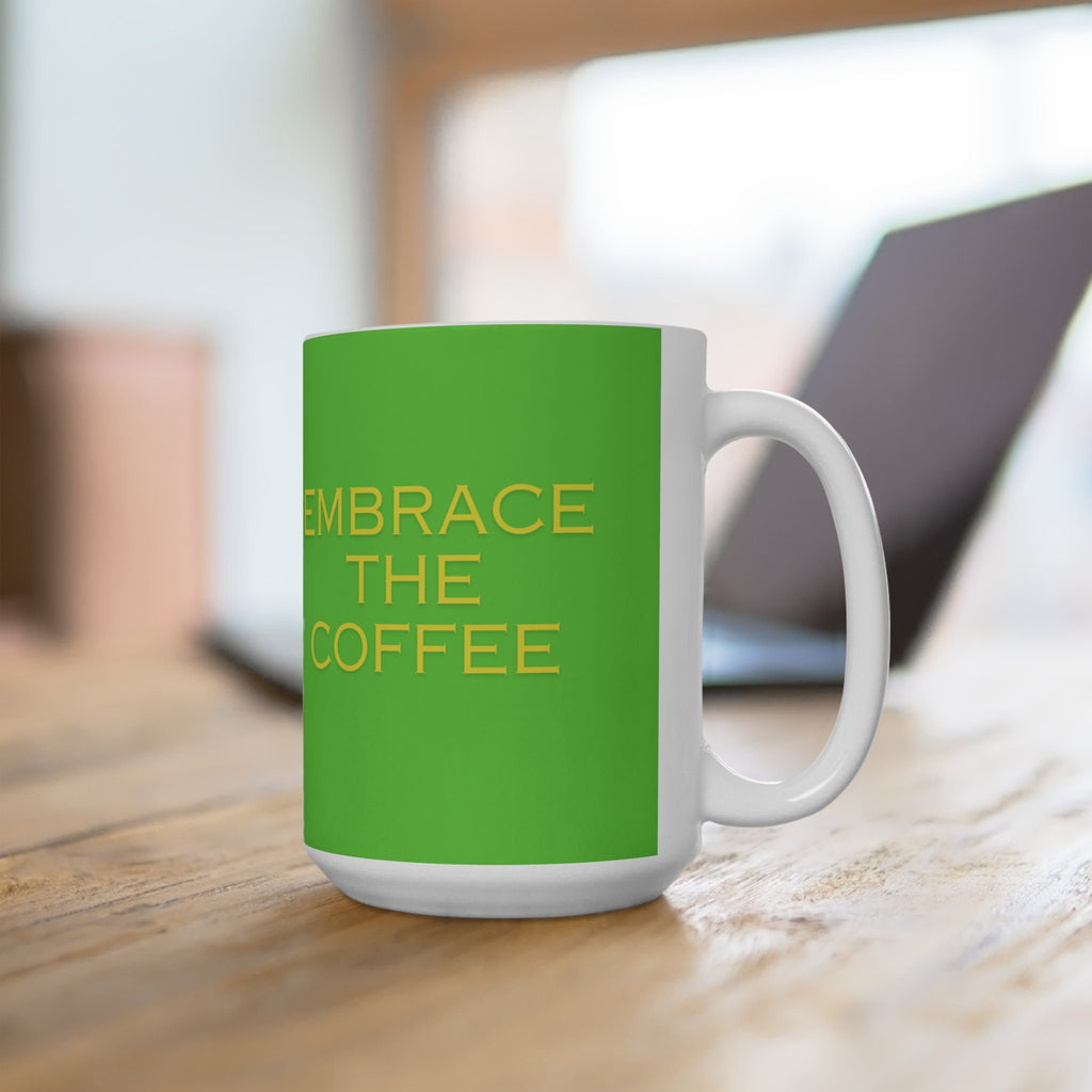 Embrace the Coffee Ceramic Mug 15oz