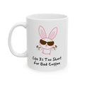 Funny Bunny Coffee Mug - Life is Too Short for Bad Coffee