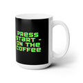 Press Start- On The Coffee Ceramic Mug 15oz
