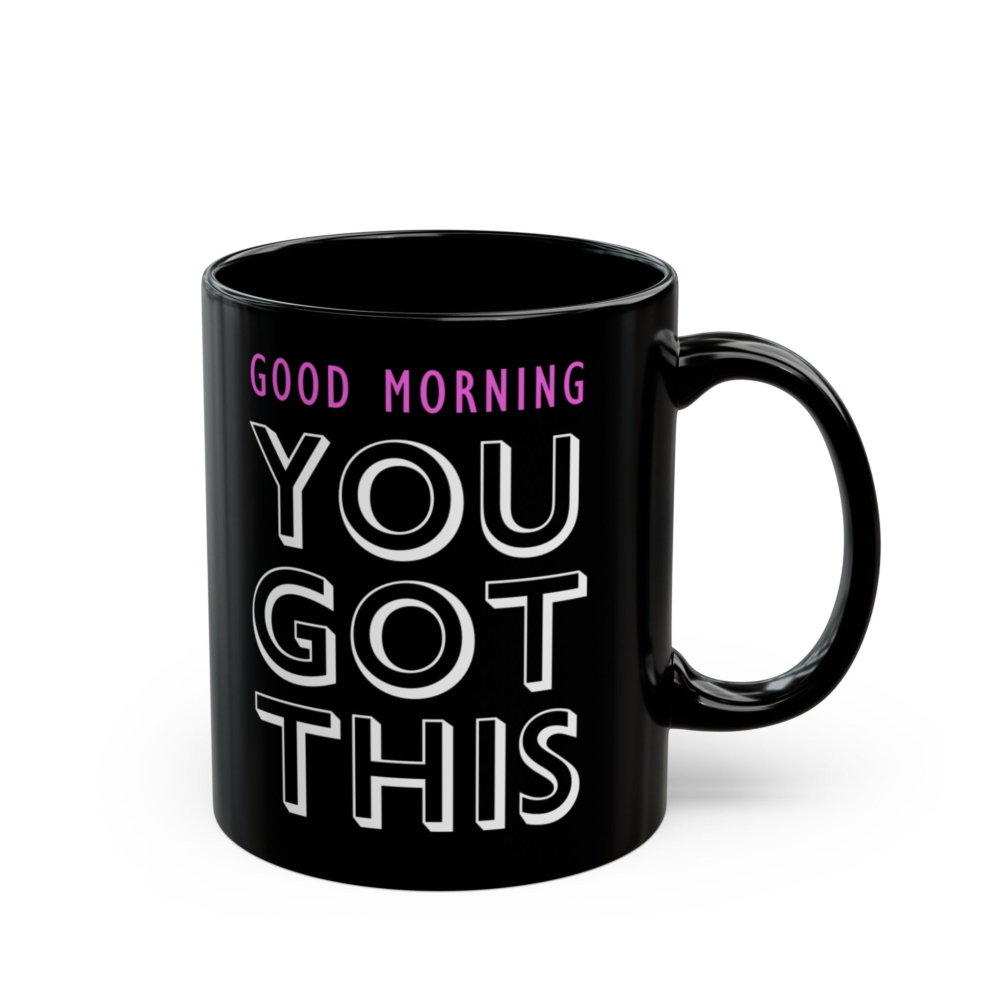 You Got This Black Mug (11oz, 15oz)