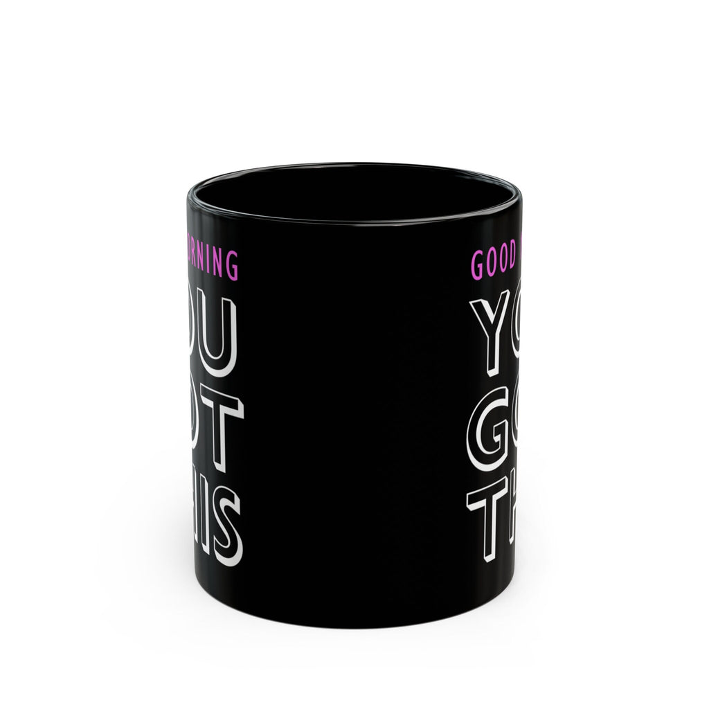 You Got This Black Mug (11oz, 15oz)