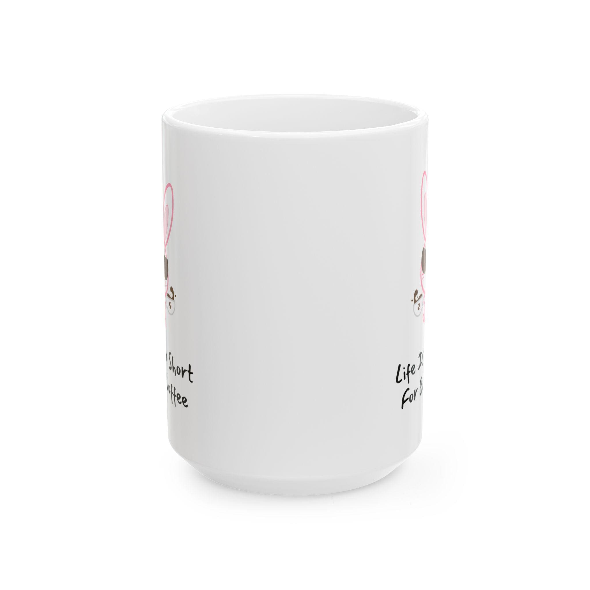 Funny Bunny Coffee Mug - Life is Too Short for Bad Coffee