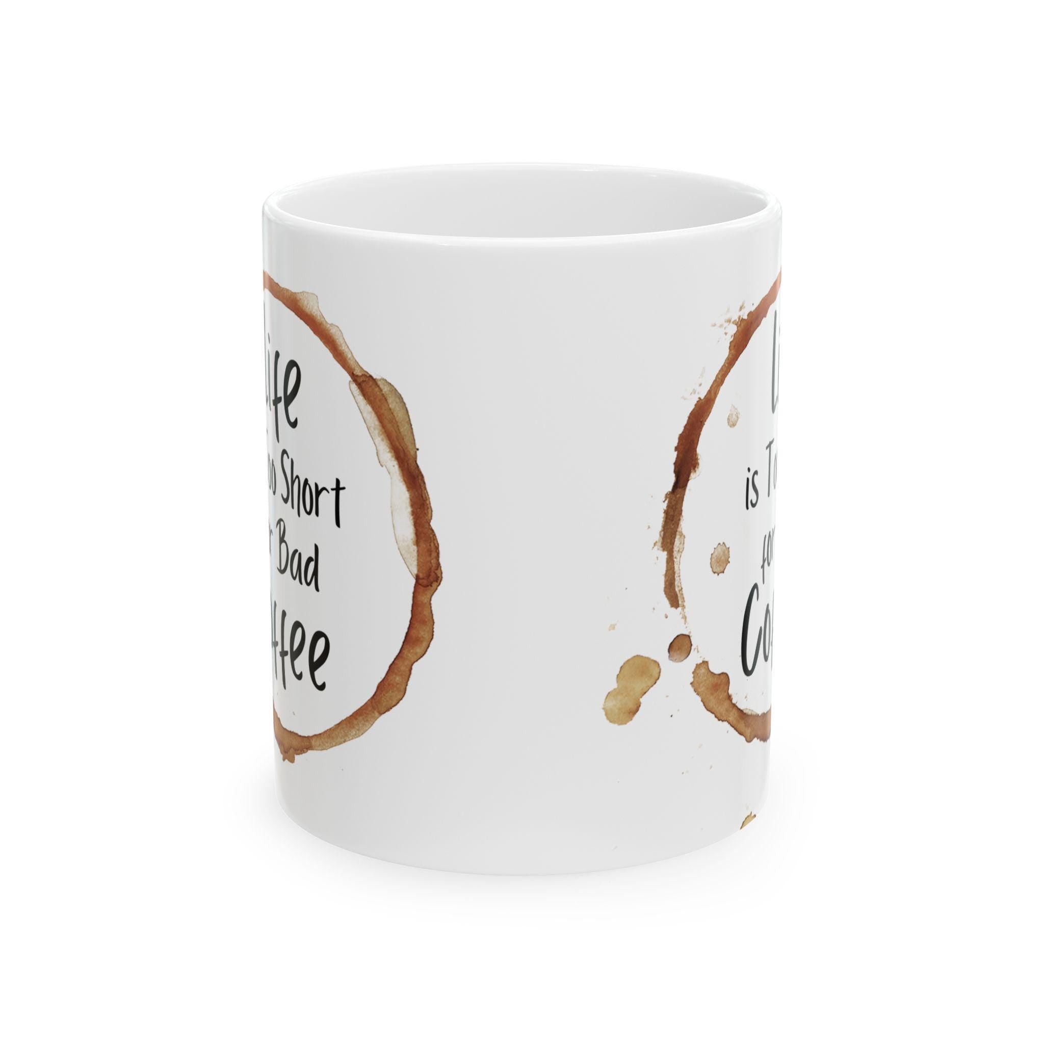 Life is Short Ceramic Coffee Mug: Funny Gift for Friends